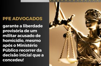 Imagem representando um militar com semblante firme, ao lado do símbolo da justiça (balança), com a frase em destaque: "A Justiça Prevaleceu! PFE Advogados garante a liberdade provisória de militar acusado de homicídio". No rodapé, um texto reforça a vitória jurídica ao invalidar o recurso do Ministério Público com base no artigo 312 do CPP.