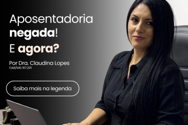 Aposentadoria negada, e agora?