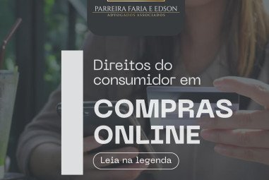 Compras online: conheça seus direitos como consumidor!